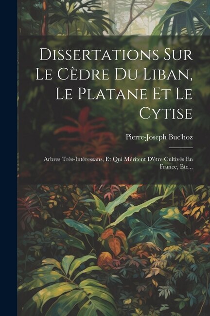 Front cover_Dissertations Sur Le Cèdre Du Liban, Le Platane Et Le Cytise