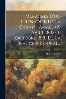 Front cover_Memoires D'un Grenadier De La Grande Armée (19 Avril 1808-10 Octobre 1815) De La Beauce À L'oural...