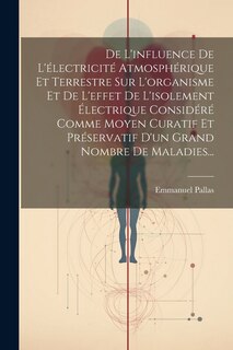 Front cover_De L'influence De L'électricité Atmosphérique Et Terrestre Sur L'organisme Et De L'effet De L'isolement Électrique Considéré Comme Moyen Curatif Et Préservatif D'un Grand Nombre De Maladies...