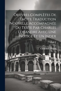 Front cover_Oeuvres Complètes De Tacite Traduction Nouvelle Accompagnée Du Texte Par Charles Louandre Avec Une Notice Et Un Index; Volume 2