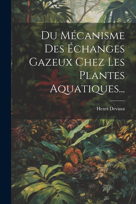 Front cover_Du Mécanisme Des Échanges Gazeux Chez Les Plantes Aquatiques...
