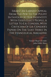 Front cover_Israel! An Earnest Appeal From The Pew To The Pulpit In Favour Of Our Indentity With God's Elect People, A Letter To E.r. Conder, With Criticism Of E.r. Conder's Papers On The 'lost Tribes' In The Evangelical Magazine