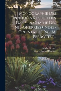 Front cover_Monographie Des Orchidées Recueillies Dans La Chaine Des Nil-gherries (indes-orientales) Par M. Perrottet...