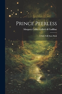 Prince Peerless: A Fairy Folk Story Book