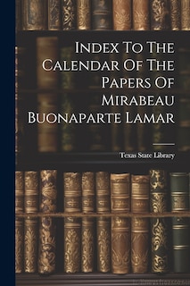 Couverture_Index To The Calendar Of The Papers Of Mirabeau Buonaparte Lamar