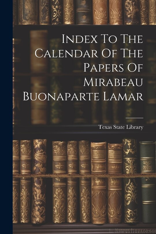 Couverture_Index To The Calendar Of The Papers Of Mirabeau Buonaparte Lamar