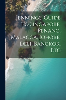 Front cover_Jennings' Guide To Singapore, Penang, Malacca, Johore, Deli, Bangkok, Etc