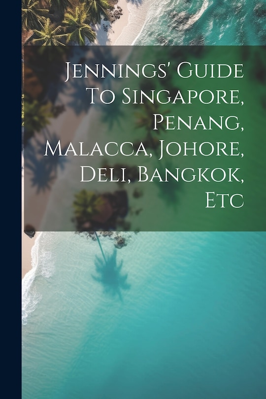 Front cover_Jennings' Guide To Singapore, Penang, Malacca, Johore, Deli, Bangkok, Etc