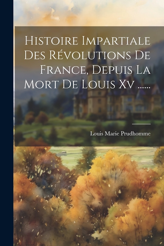Front cover_Histoire Impartiale Des Révolutions De France, Depuis La Mort De Louis Xv ......