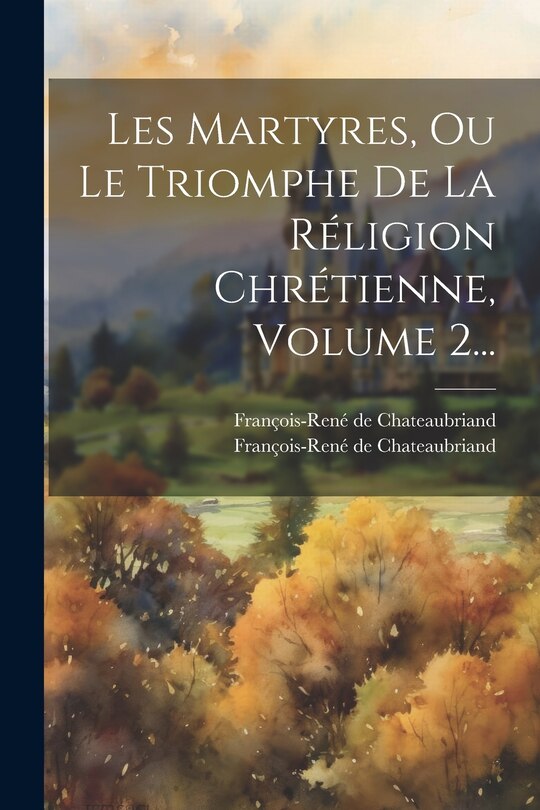 Front cover_Les Martyres, Ou Le Triomphe De La Réligion Chrétienne, Volume 2...