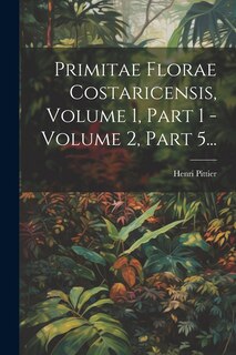 Couverture_Primitae Florae Costaricensis, Volume 1, Part 1 - Volume 2, Part 5...