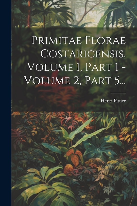 Couverture_Primitae Florae Costaricensis, Volume 1, Part 1 - Volume 2, Part 5...