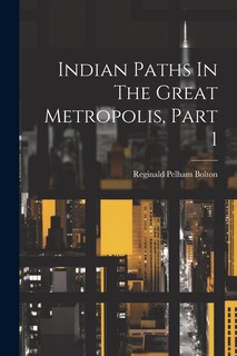 Front cover_Indian Paths In The Great Metropolis, Part 1