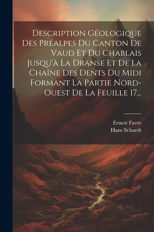 Front cover_Description Géologique Des Préalpes Du Canton De Vaud Et Du Chablais Jusqu'à La Dranse Et De La Chaîne Des Dents Du Midi Formant La Partie Nord-ouest De La Feuille 17...