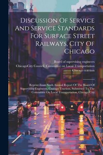 Couverture_Discussion Of Service And Service Standards For Surface Street Railways, City Of Chicago
