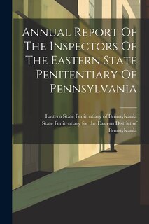 Couverture_Annual Report Of The Inspectors Of The Eastern State Penitentiary Of Pennsylvania