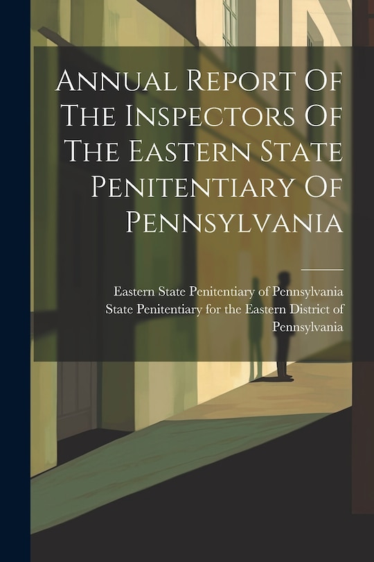 Couverture_Annual Report Of The Inspectors Of The Eastern State Penitentiary Of Pennsylvania