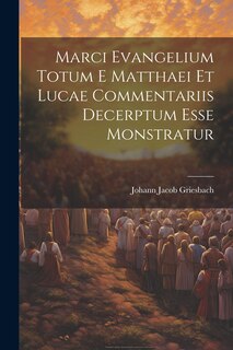 Couverture_Marci Evangelium Totum E Matthaei Et Lucae Commentariis Decerptum Esse Monstratur