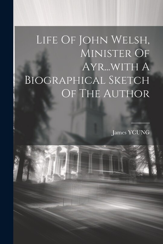 Front cover_Life Of John Welsh, Minister Of Ayr...with A Biographical Sketch Of The Author