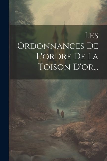Couverture_Les Ordonnances De L'ordre De La Toison D'or...