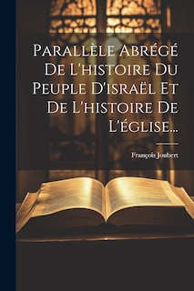 Front cover_Parallèle Abrégé De L'histoire Du Peuple D'israël Et De L'histoire De L'église...
