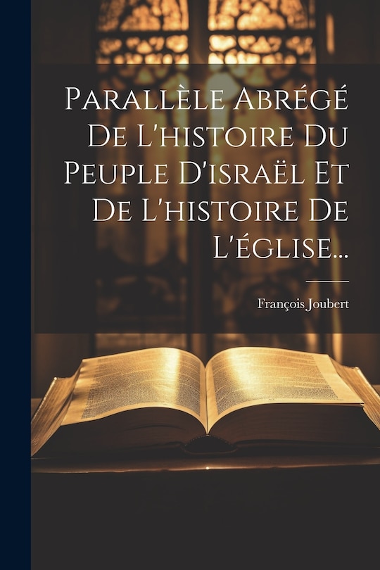 Front cover_Parallèle Abrégé De L'histoire Du Peuple D'israël Et De L'histoire De L'église...
