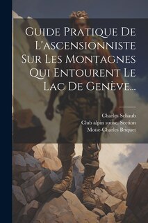 Front cover_Guide Pratique De L'ascensionniste Sur Les Montagnes Qui Entourent Le Lac De Genève...