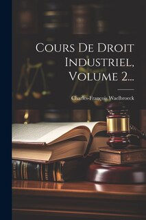 Front cover_Cours De Droit Industriel, Volume 2...