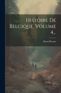 Front cover_Histoire De Belgique, Volume 4...