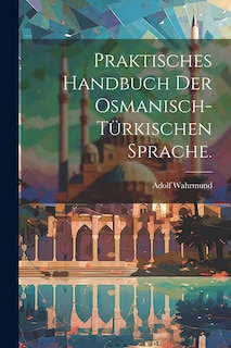 Front cover_Praktisches Handbuch der osmanisch-türkischen Sprache.
