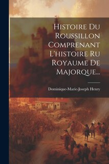 Couverture_Histoire Du Roussillon Comprenant L'histoire Ru Royaume De Majorque...