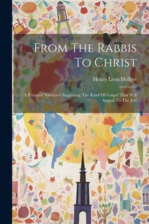 Front cover_From The Rabbis To Christ