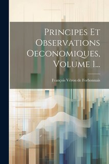 Front cover_Principes Et Observations Oeconomiques, Volume 1...