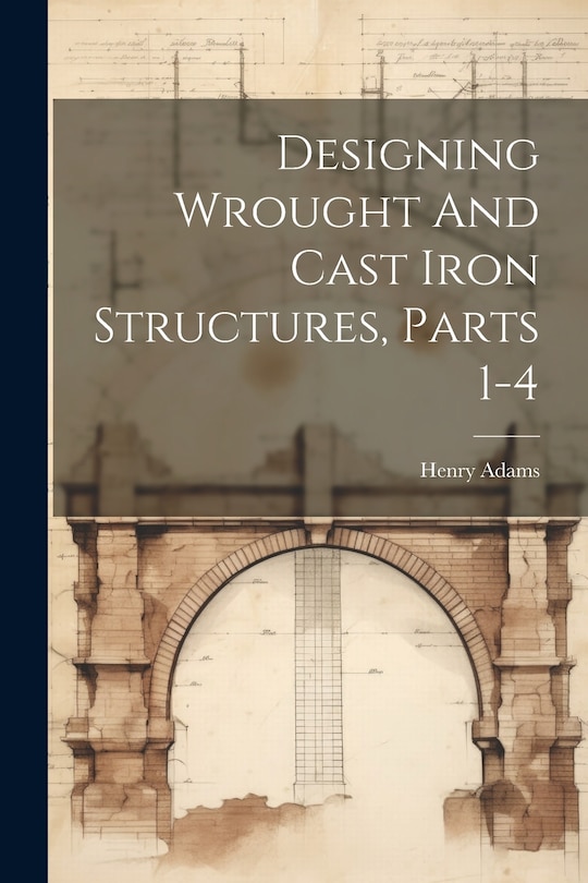 Couverture_Designing Wrought And Cast Iron Structures, Parts 1-4