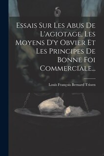 Front cover_Essais Sur Les Abus De L'agiotage, Les Moyens D'y Obvier Et Les Principes De Bonne Foi Commerciale...