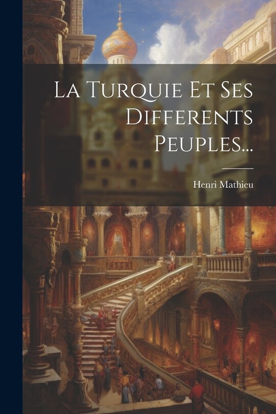 Front cover_La Turquie Et Ses Differents Peuples...