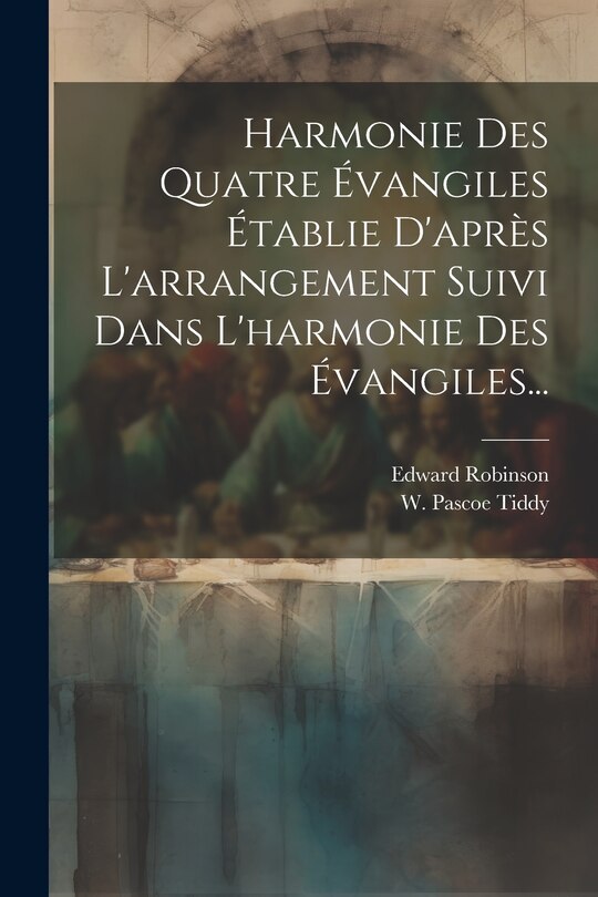 Front cover_Harmonie Des Quatre Évangiles Établie D'après L'arrangement Suivi Dans L'harmonie Des Évangiles...
