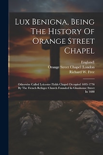 Couverture_Lux Benigna, Being The History Of Orange Street Chapel