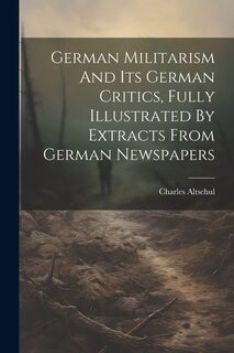 Couverture_German Militarism And Its German Critics, Fully Illustrated By Extracts From German Newspapers