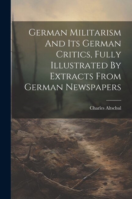 Couverture_German Militarism And Its German Critics, Fully Illustrated By Extracts From German Newspapers