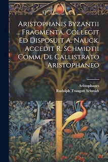 Couverture_Aristophanis Byzantii ... Fragmenta, Collegit Ed Disposuit A. Nauck. Accedit R. Schmidtii Comm. De Callistrato Aristophaneo