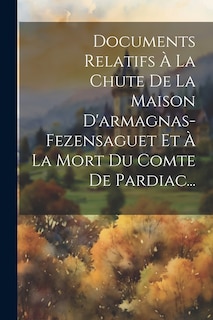 Front cover_Documents Relatifs À La Chute De La Maison D'armagnas-fezensaguet Et À La Mort Du Comte De Pardiac...