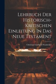 Lehrbuch Der Historisch-kritischen Einleitung In Das Neue Testament