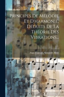 Front cover_Principes De Mélodie Et D'harmonie, Déduits De La Théorie Des Vibrations...