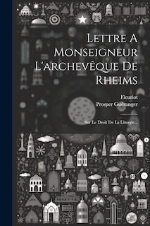 Couverture_Lettre A Monseigneur L'archev&ecirc;que De Rheims