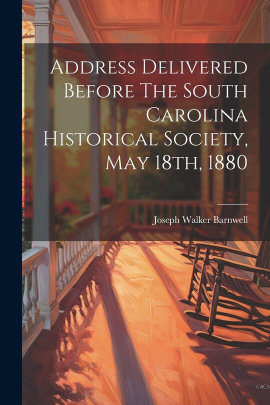 Front cover_Address Delivered Before The South Carolina Historical Society, May 18th, 1880