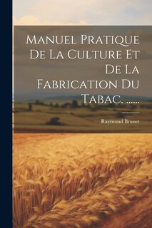 Front cover_Manuel Pratique De La Culture Et De La Fabrication Du Tabac. ......