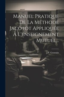 Front cover_Manuel Pratique De La Méthode Jacotot Appliquée À L'enseignement Mutuel...