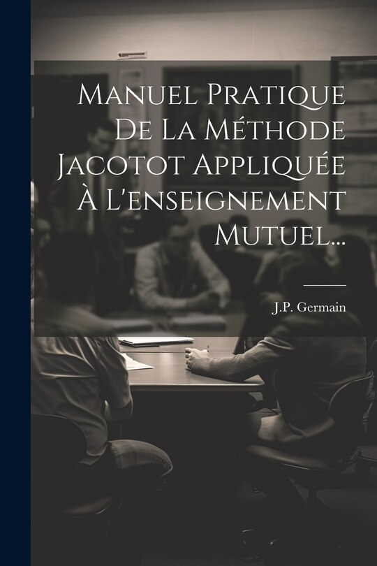 Front cover_Manuel Pratique De La Méthode Jacotot Appliquée À L'enseignement Mutuel...
