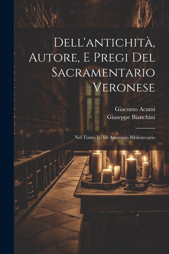 Front cover_Dell'antichità, Autore, E Pregi Del Sacramentario Veronese